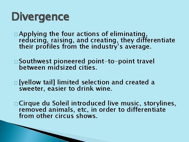 Divergence � Applying the four actions of eliminating, reducing, raising, and creating, they differentiate