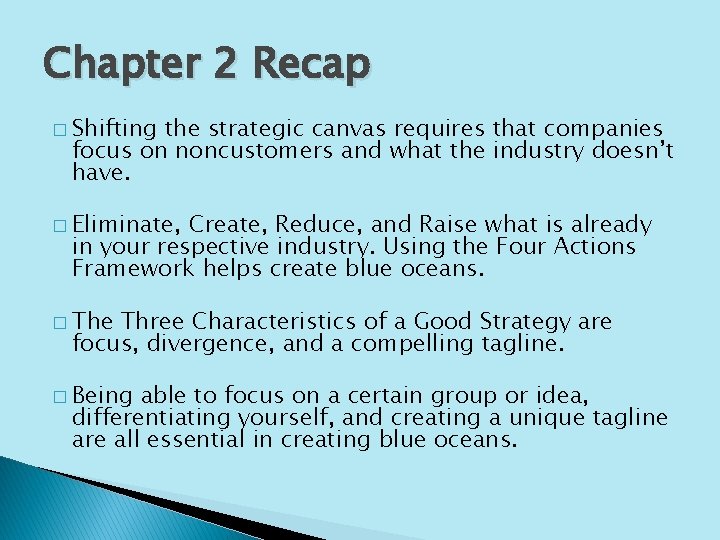 Chapter 2 Recap � Shifting the strategic canvas requires that companies focus on noncustomers