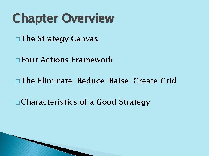 Chapter Overview � The Strategy Canvas � Four � The Actions Framework Eliminate-Reduce-Raise-Create Grid