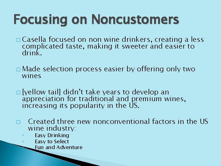 Focusing on Noncustomers � Casella focused on non wine drinkers, creating a less complicated