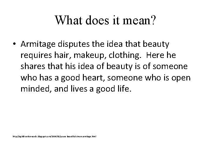 What does it mean? • Armitage disputes the idea that beauty requires hair, makeup,