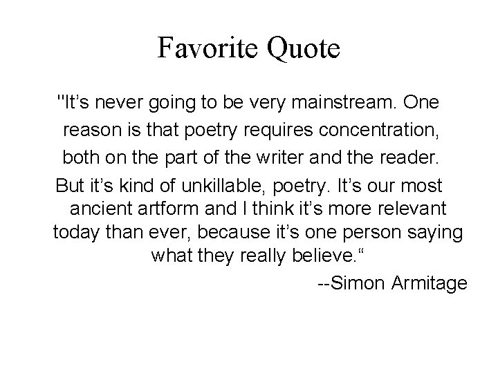 Favorite Quote "It’s never going to be very mainstream. One reason is that poetry