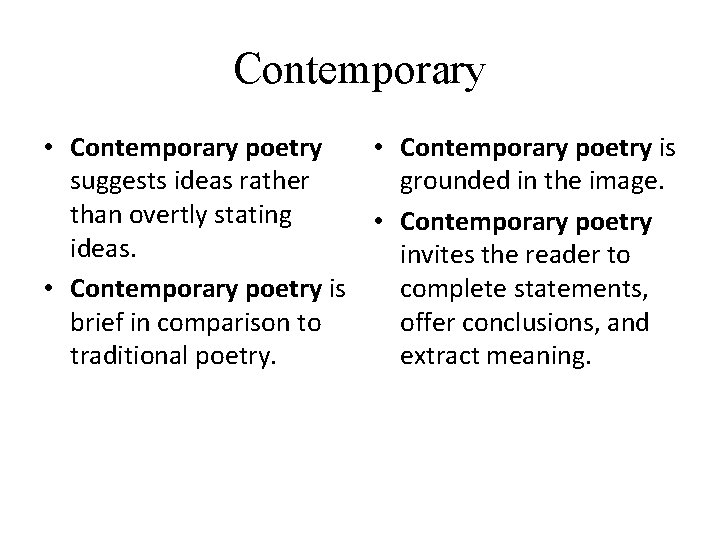 Contemporary • Contemporary poetry is suggests ideas rather grounded in the image. than overtly