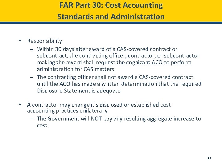 FAR Part 30: Cost Accounting Standards and Administration • Responsibility – Within 30 days