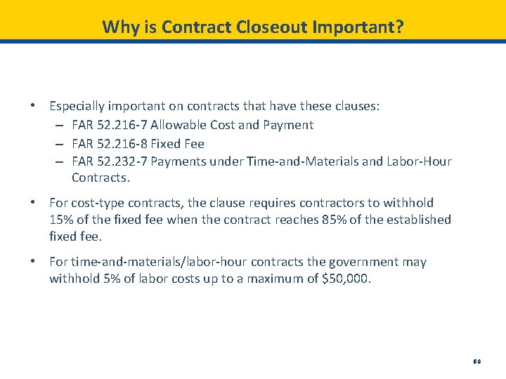 Why is Contract Closeout Important? • Especially important on contracts that have these clauses: