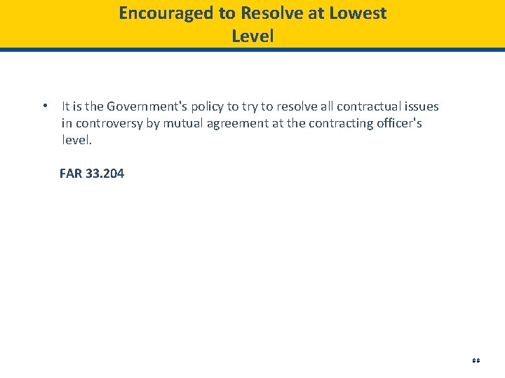 Encouraged to Resolve at Lowest Level • It is the Government's policy to try