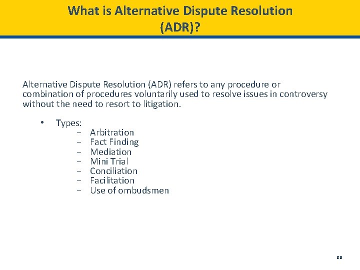 What is Alternative Dispute Resolution (ADR)? Alternative Dispute Resolution (ADR) refers to any procedure