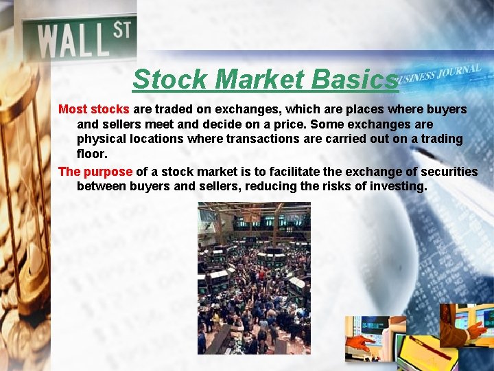 Stock Market Basics Most stocks are traded on exchanges, which are places where buyers