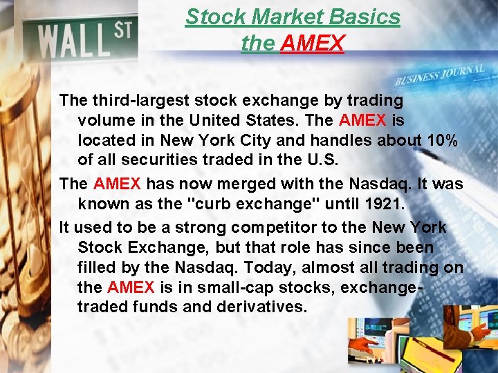 Stock Market Basics the AMEX The third-largest stock exchange by trading volume in the