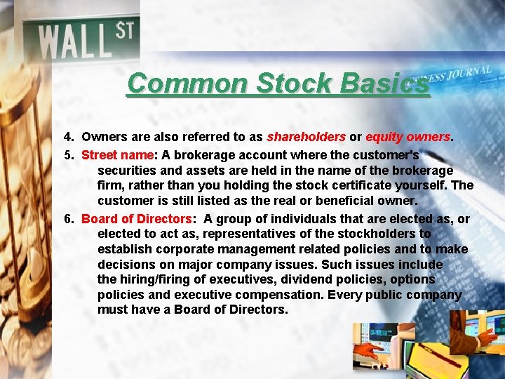 Common Stock Basics 4. Owners are also referred to as shareholders or equity owners.