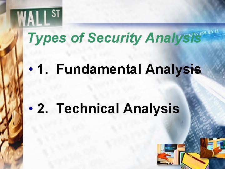 Types of Security Analysis • 1. Fundamental Analysis • 2. Technical Analysis 