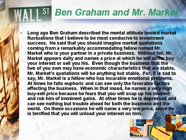 Ben Graham and Mr. Market: • Long ago Ben Graham described the mental attitude