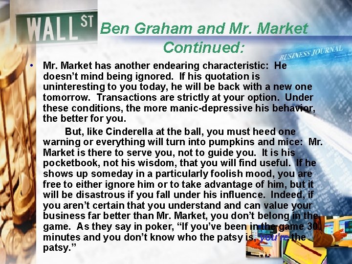 Ben Graham and Mr. Market Continued: • Mr. Market has another endearing characteristic: He