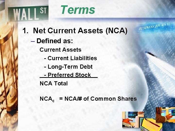 Terms 1. Net Current Assets (NCA) – Defined as: Current Assets - Current Liabilities