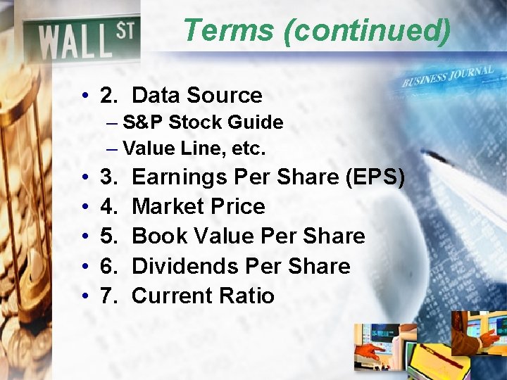 Terms (continued) • 2. Data Source – S&P Stock Guide – Value Line, etc.