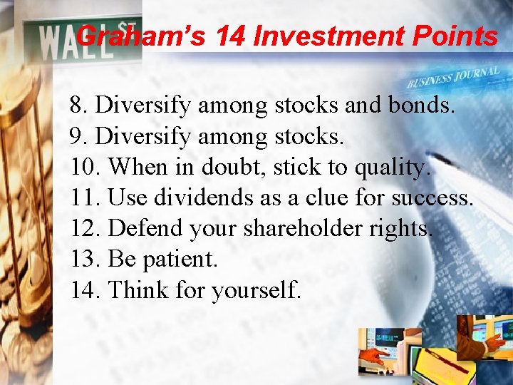 Graham’s 14 Investment Points 8. Diversify among stocks and bonds. 9. Diversify among stocks.