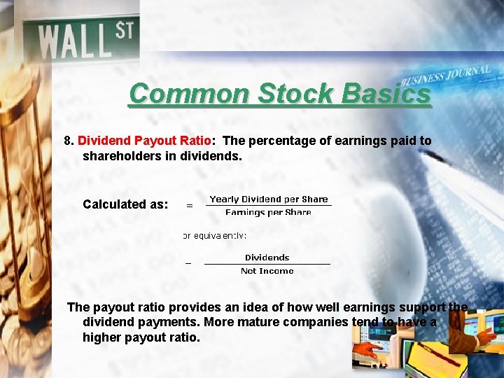 Common Stock Basics 8. Dividend Payout Ratio: The percentage of earnings paid to shareholders