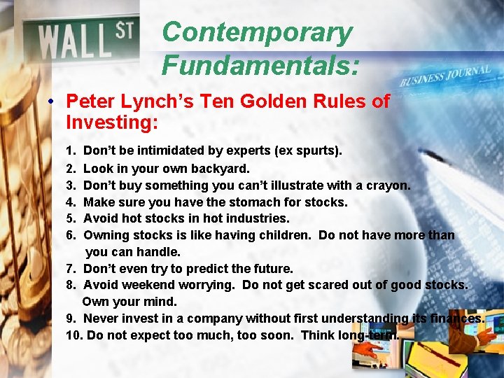 Contemporary Fundamentals: • Peter Lynch’s Ten Golden Rules of Investing: 1. Don’t be intimidated