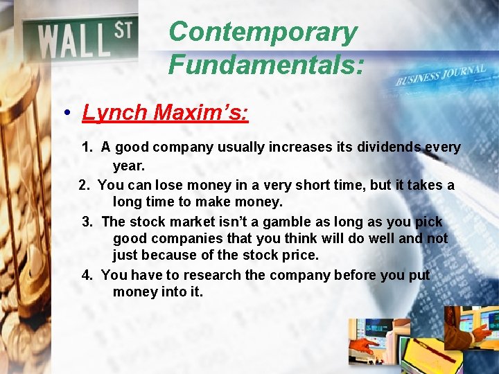 Contemporary Fundamentals: • Lynch Maxim’s: 1. A good company usually increases its dividends every