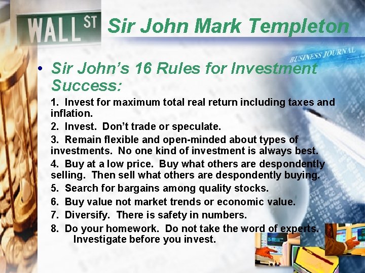 Sir John Mark Templeton • Sir John’s 16 Rules for Investment Success: 1. Invest