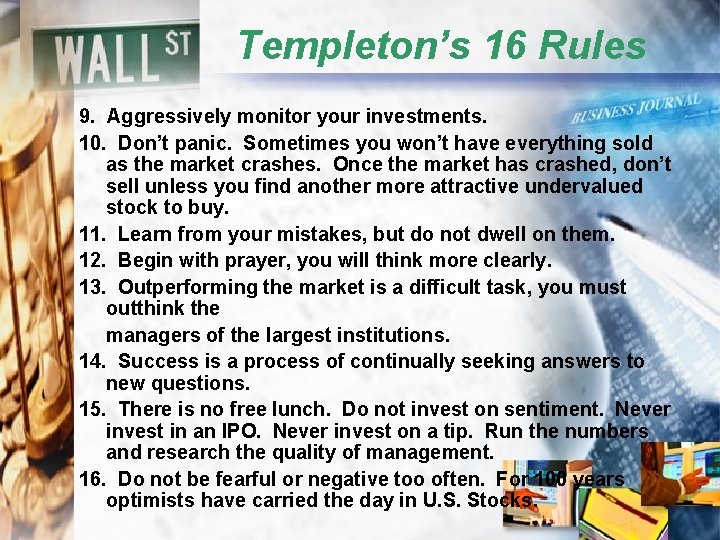 Templeton’s 16 Rules 9. Aggressively monitor your investments. 10. Don’t panic. Sometimes you won’t
