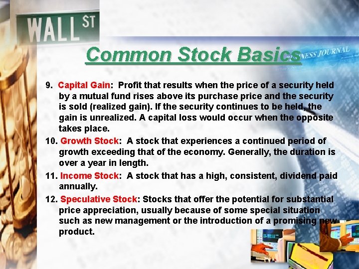 Common Stock Basics 9. Capital Gain: Profit that results when the price of a