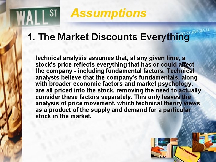 Assumptions 1. The Market Discounts Everything technical analysis assumes that, at any given time,