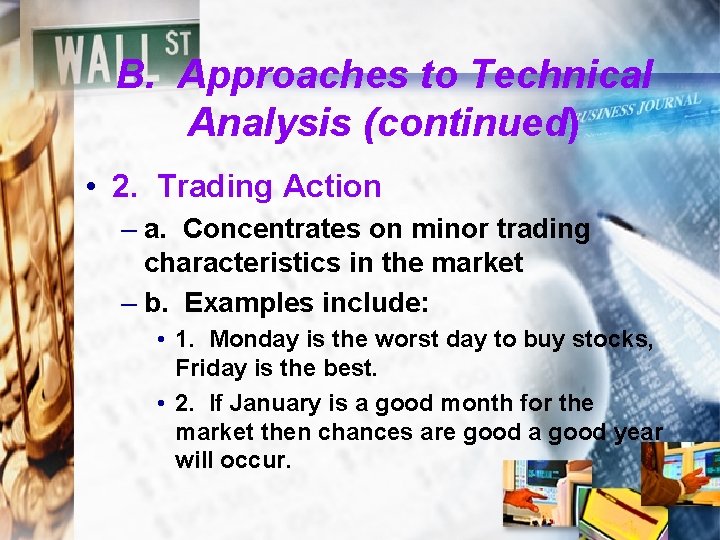 B. Approaches to Technical Analysis (continued) • 2. Trading Action – a. Concentrates on