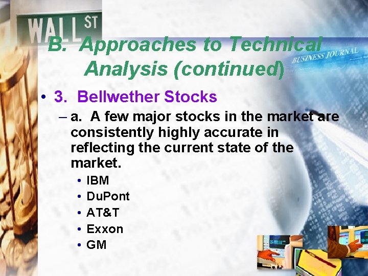 B. Approaches to Technical Analysis (continued) • 3. Bellwether Stocks – a. A few