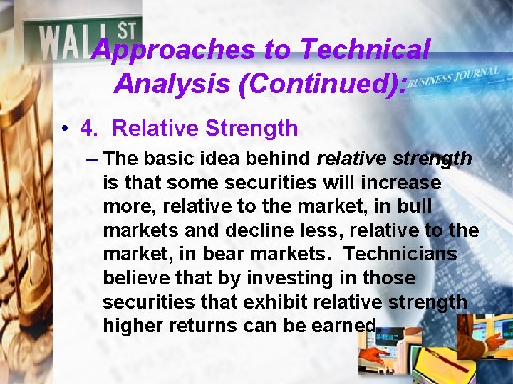 Approaches to Technical Analysis (Continued): • 4. Relative Strength – The basic idea behind