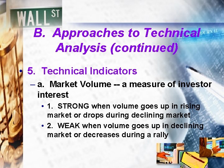 B. Approaches to Technical Analysis (continued) • 5. Technical Indicators – a. Market Volume