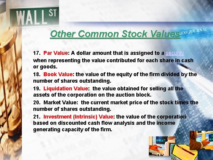 Other Common Stock Values 17. Par Value: A dollar amount that is assigned to
