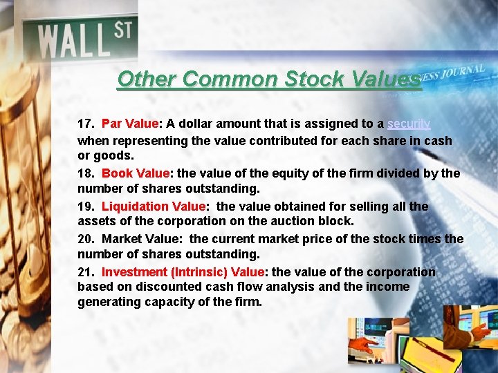 Other Common Stock Values 17. Par Value: A dollar amount that is assigned to