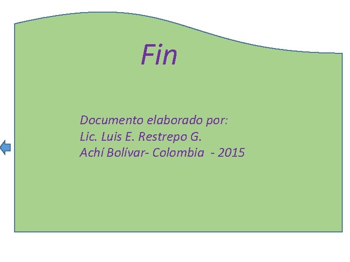 Fin Documento elaborado por: Lic. Luis E. Restrepo G. Achí Bolívar- Colombia - 2015