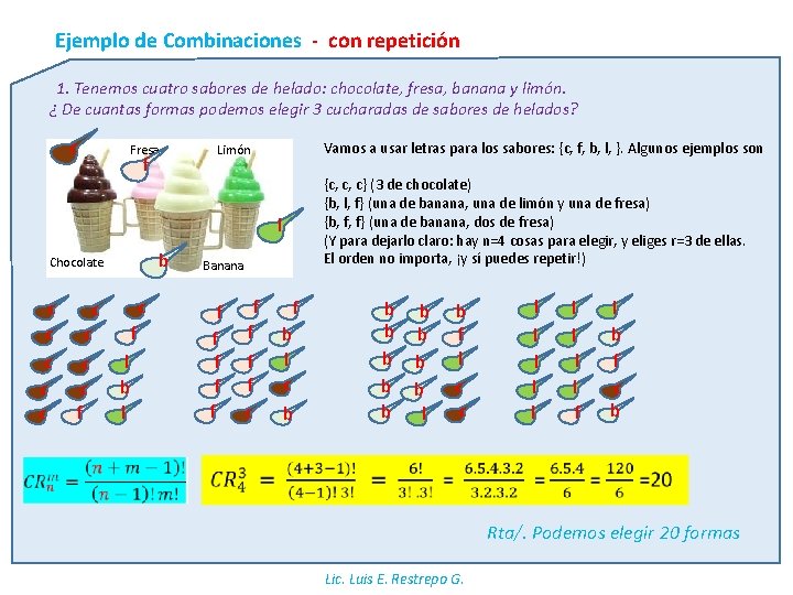 Ejemplo de Combinaciones - con repetición 1. Tenemos cuatro sabores de helado: chocolate, fresa,