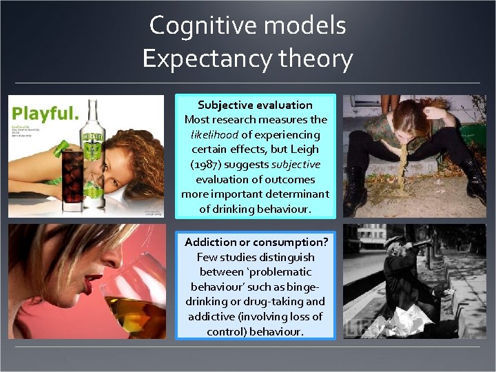 Cognitive models Expectancy theory Subjective evaluation Most research measures the likelihood of experiencing certain