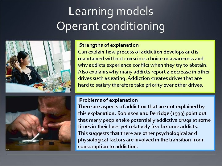 Learning models Operant conditioning Strengths of explanation Can explain how process of addiction develops