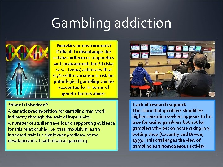Gambling addiction Genetics or environment? Difficult to disentangle the relative influences of genetics and
