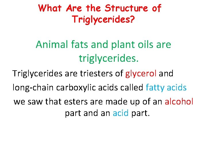 What Are the Structure of Triglycerides? Animal fats and plant oils are triglycerides. Triglycerides