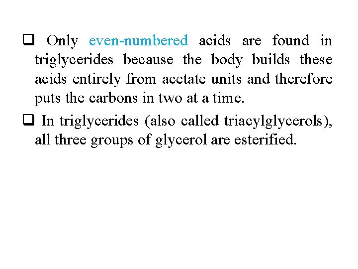 q Only even numbered acids are found in triglycerides because the body builds these