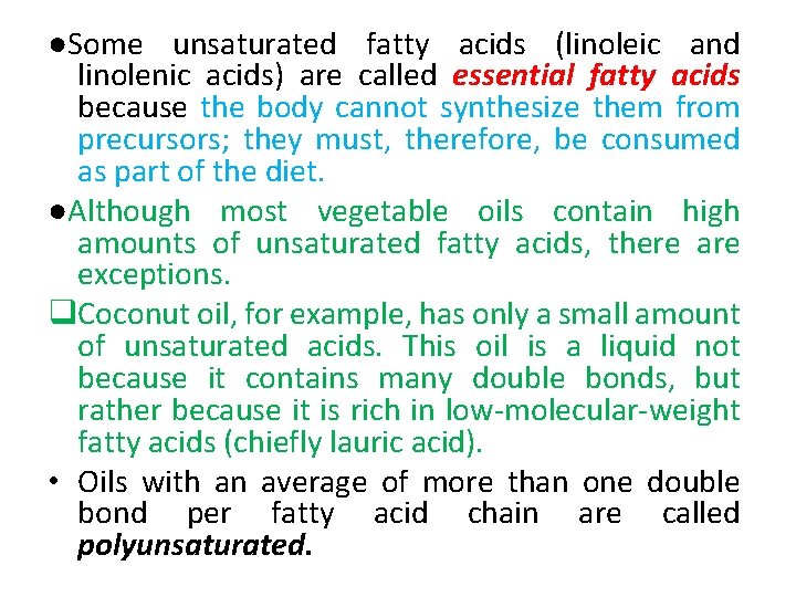 ●Some unsaturated fatty acids (linoleic and linolenic acids) are called essential fatty acids because