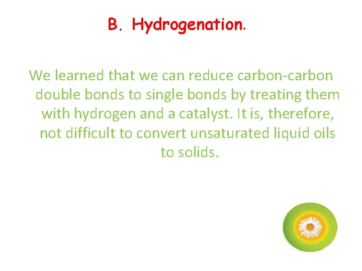 B. Hydrogenation. We learned that we can reduce carbon double bonds to single bonds