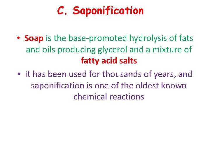 C. Saponification • Soap is the base promoted hydrolysis of fats and oils producing