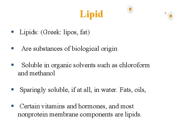 Lipid § Lipids: (Greek: lipos, fat) § § Are substances of biological origin Soluble