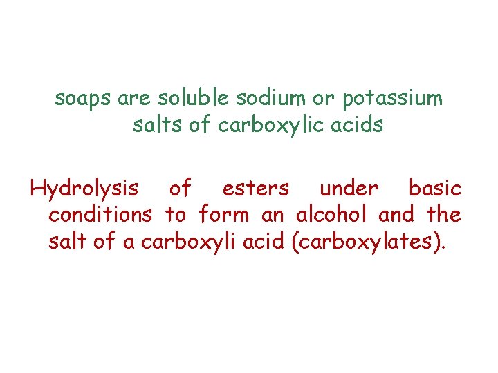 soaps are soluble sodium or potassium salts of carboxylic acids Hydrolysis of esters under