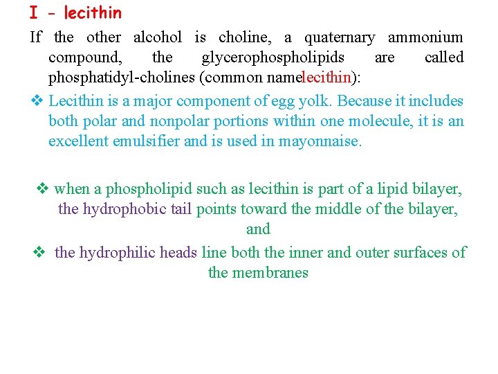 I - lecithin If the other alcohol is choline, a quaternary ammonium compound, the