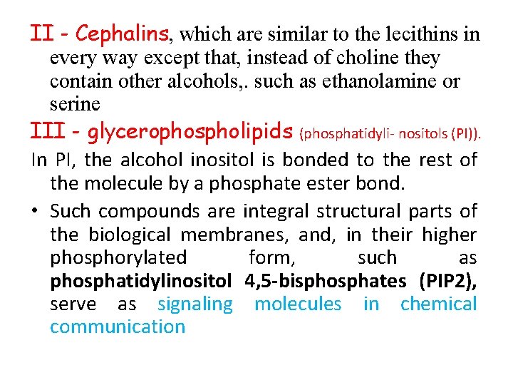 II - Cephalins, which are similar to the lecithins in every way except that,