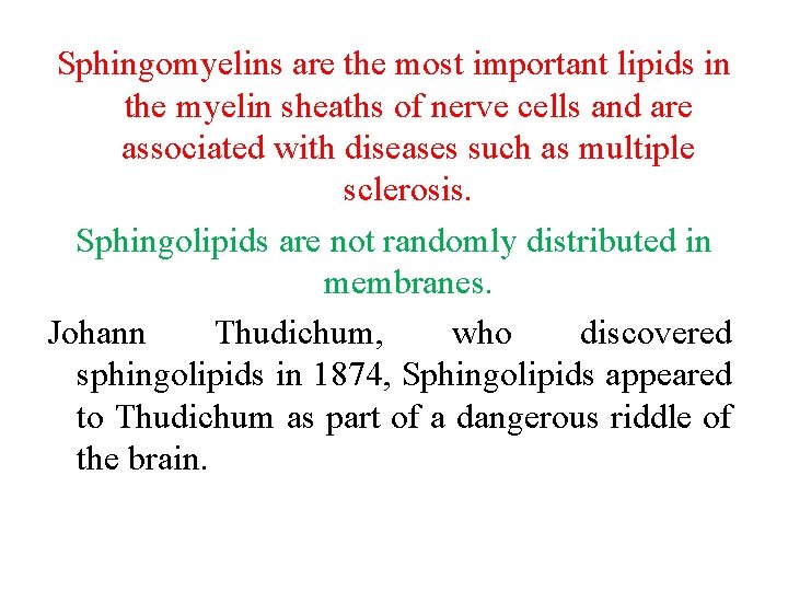 Sphingomyelins are the most important lipids in the myelin sheaths of nerve cells and