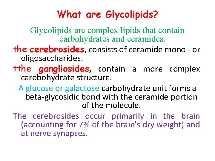 What are Glycolipids? Glycolipids are complex lipids that contain carbohydrates and ceramides. the cerebrosides,