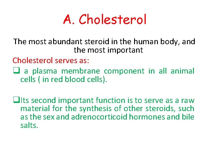 A. Cholesterol The most abundant steroid in the human body, and the most important